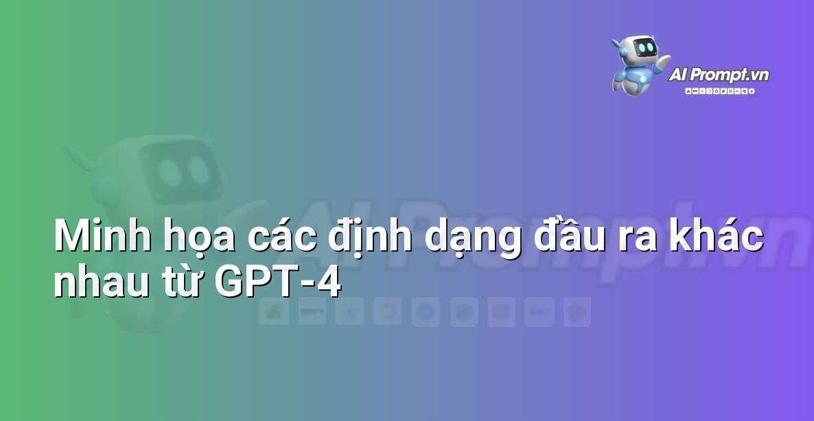 Ghép nối hình ảnh các ví dụ về danh sách gạch đầu dòng, bảng biểu, đoạn văn từ GPT-4