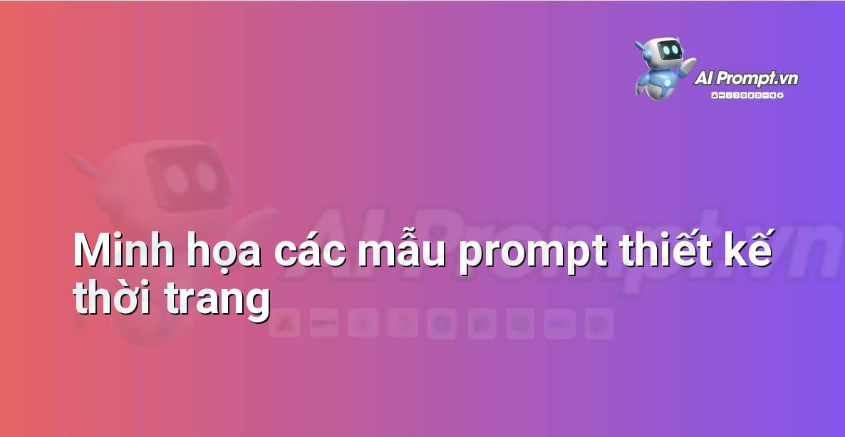 Bảng tổng hợp các mẫu prompt thiết kế thời trang cho người mới bắt đầu