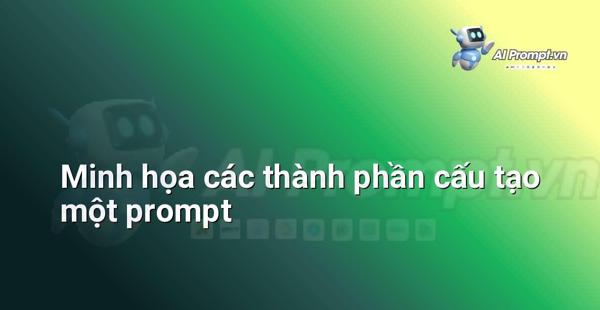 Prompt Đơn Giản: Hướng Dẫn Chi Tiết Cho Người Mới Bắt Đầu Tạo Ra Kết Quả Ấn Tượng Với AI