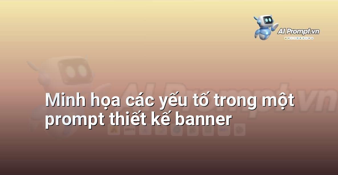 Hình ảnh minh họa trực quan về các thành phần cấu tạo nên một prompt thiết kế banner hiệu quả, bao gồm mục đích, đối tượng, phong cách, màu sắc và nội dung văn bản