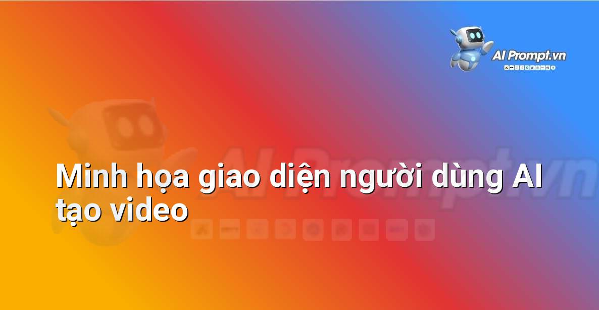 Prompt cho Video AI là gì? Hướng dẫn chi tiết cho người mới bắt đầu