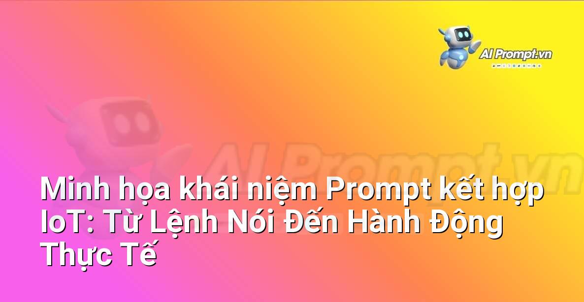 Một sơ đồ minh họa cách một câu lệnh AI (prompt) được gửi tới một hệ thống điều khiển, sau đó truyền tín hiệu đến các thiết bị IoT như đèn, cảm biến nhiệt độ, v.v., và nhận lại phản hồi dữ liệu.