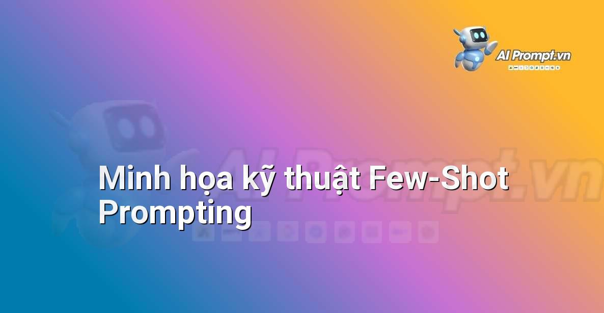 Biểu đồ minh họa luồng dữ liệu trong kỹ thuật Few-Shot Prompting, bắt đầu bằng các ví dụ mẫu trước khi đến yêu cầu chính