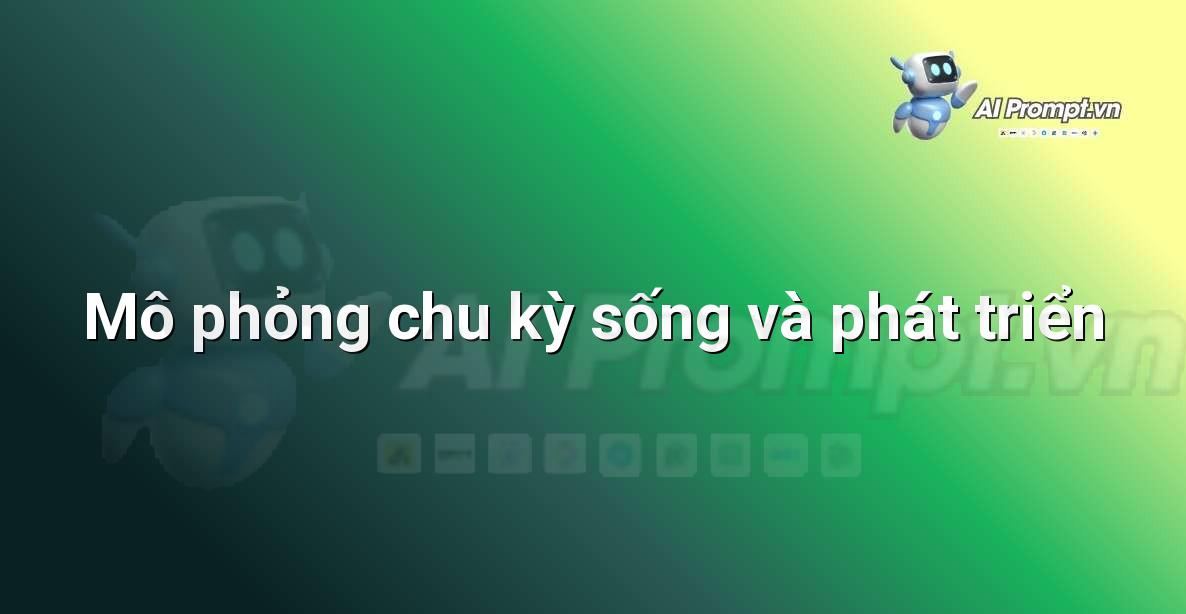 Prompt: Mô phỏng chu kỳ sống và phát triển – Trí tuệ nhân tạo trong Game – AI Game Development