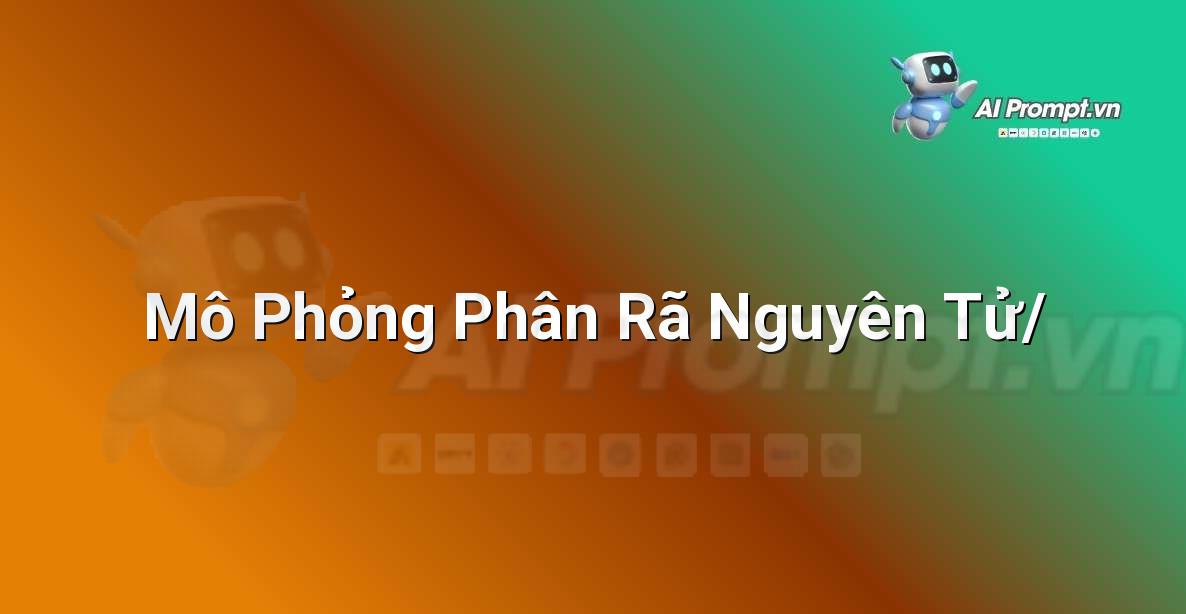 Prompt: Mô Phỏng Phân Rã Nguyên Tử/ – Nghệ thuật tạo sinh (Generative Art) – AI Sáng tạo & Nghệ thuật