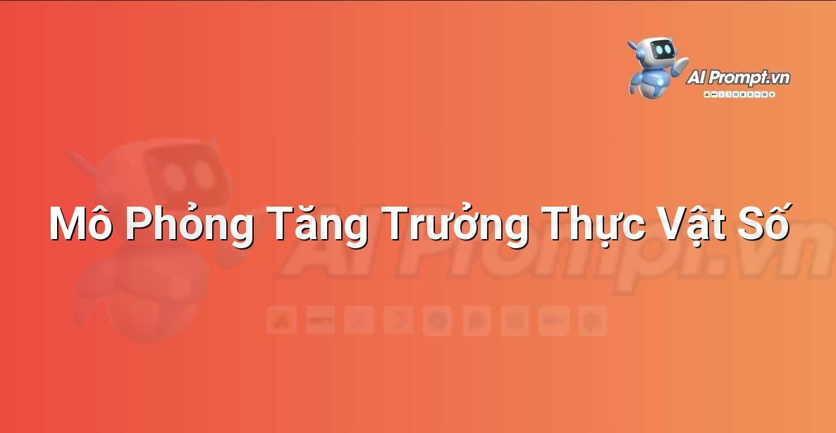 Prompt: Mô Phỏng Tăng Trưởng Thực Vật Số – Nghệ thuật tạo sinh (Generative Art) – AI Sáng tạo & Nghệ thuật