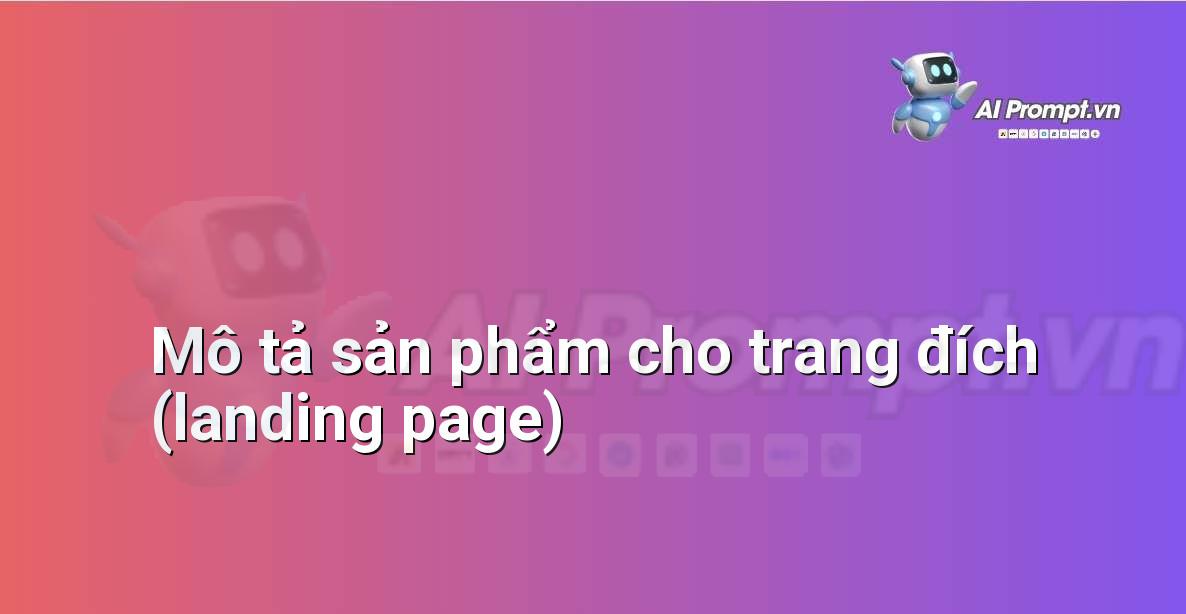 Prompt: Mô tả sản phẩm cho trang đích (landing page) – Viết Nội dung Tự động – AI Writing