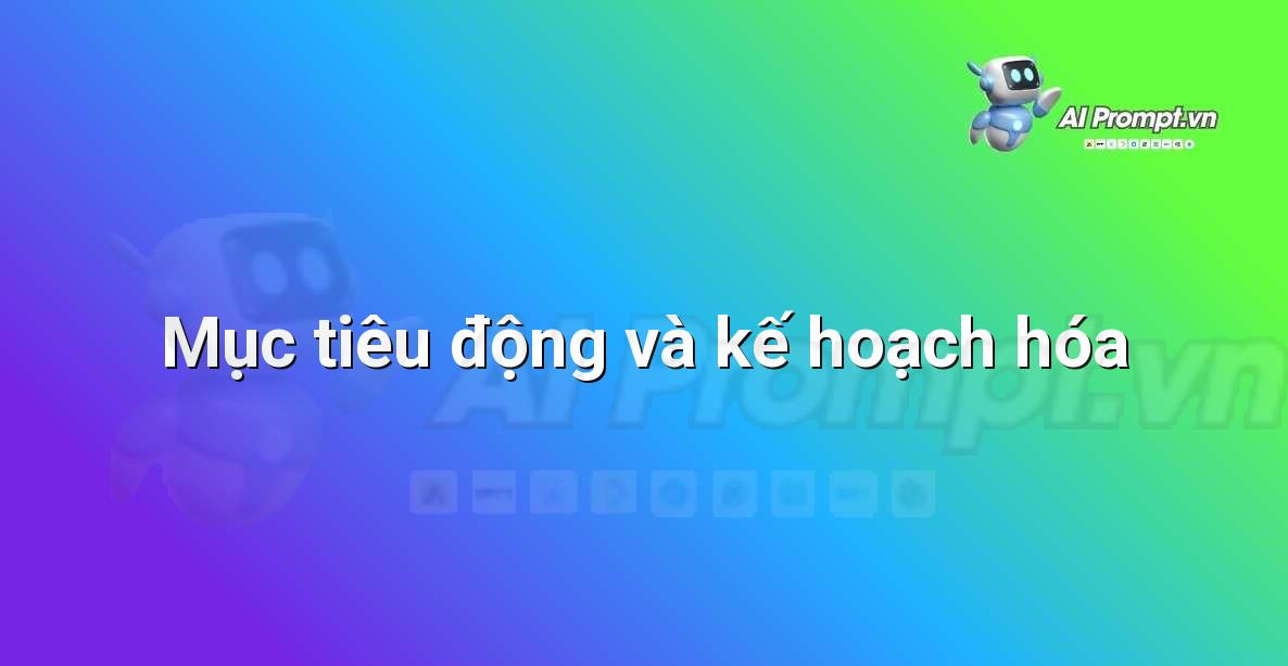 Prompt: Mục tiêu động và kế hoạch hóa – Trí tuệ nhân tạo trong Game – AI Game Development