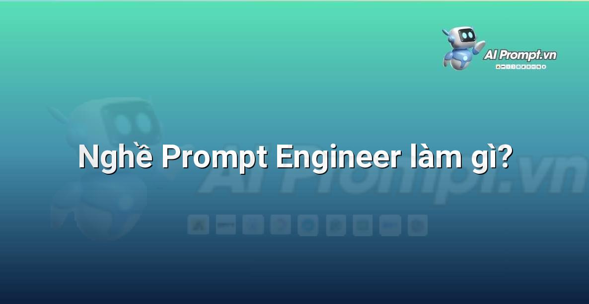 Nghề Prompt Engineer làm gì?