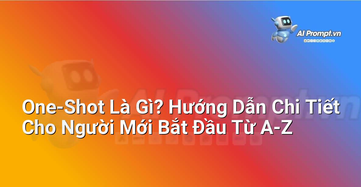 One-Shot Là Gì? Hướng Dẫn Chi Tiết Cho Người Mới Bắt Đầu Từ A-Z