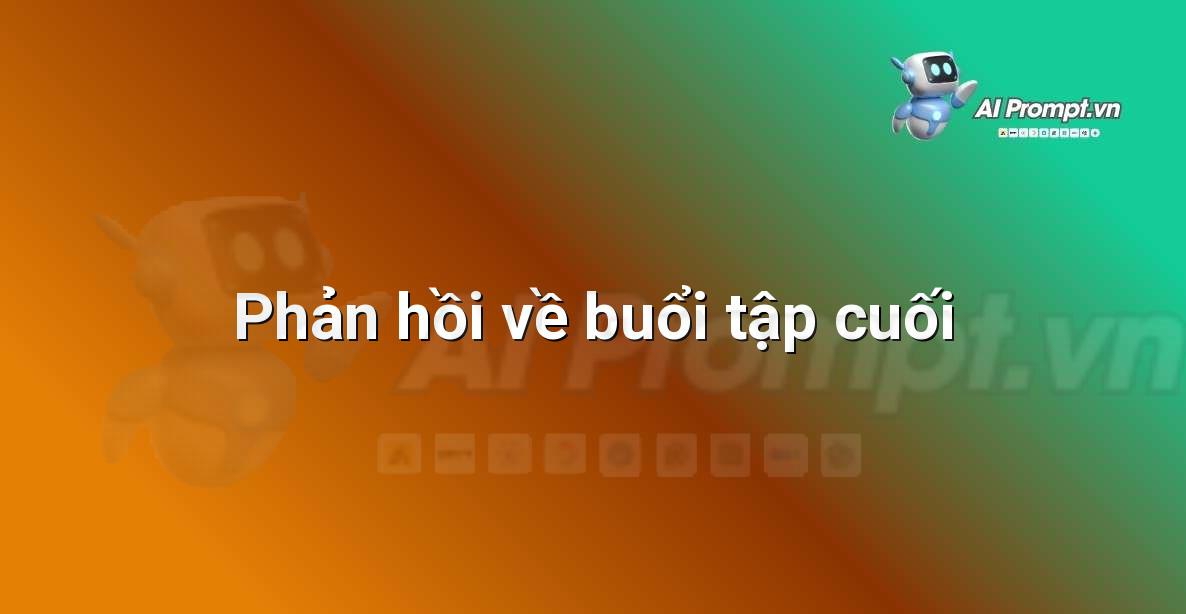Prompt: Phản hồi về buổi tập cuối – Huấn luyện cá nhân hóa – AI Fitness