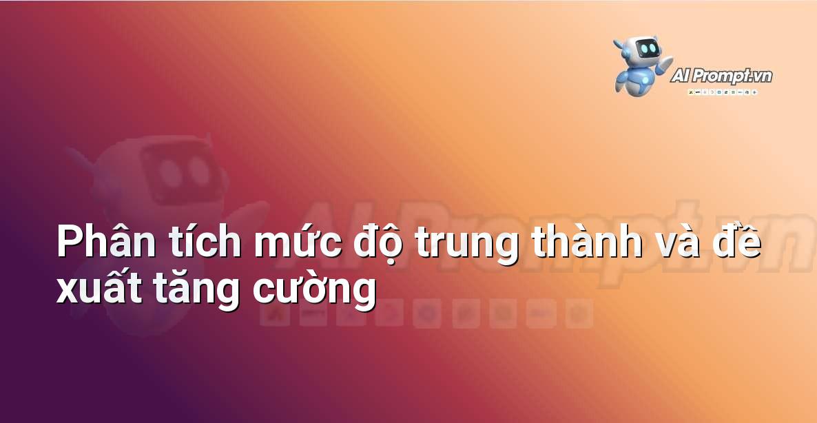 Prompt: Phân tích mức độ trung thành và đề xuất tăng cường – Trải nghiệm Khách hàng và Cá nhân hóa bằng AI – AI Marketing