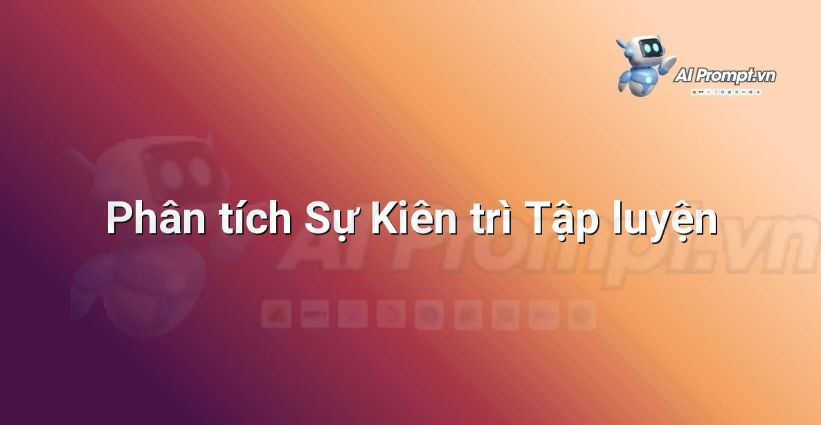 Prompt: Phân tích Sự Kiên trì Tập luyện – Huấn luyện cá nhân hóa – AI Fitness