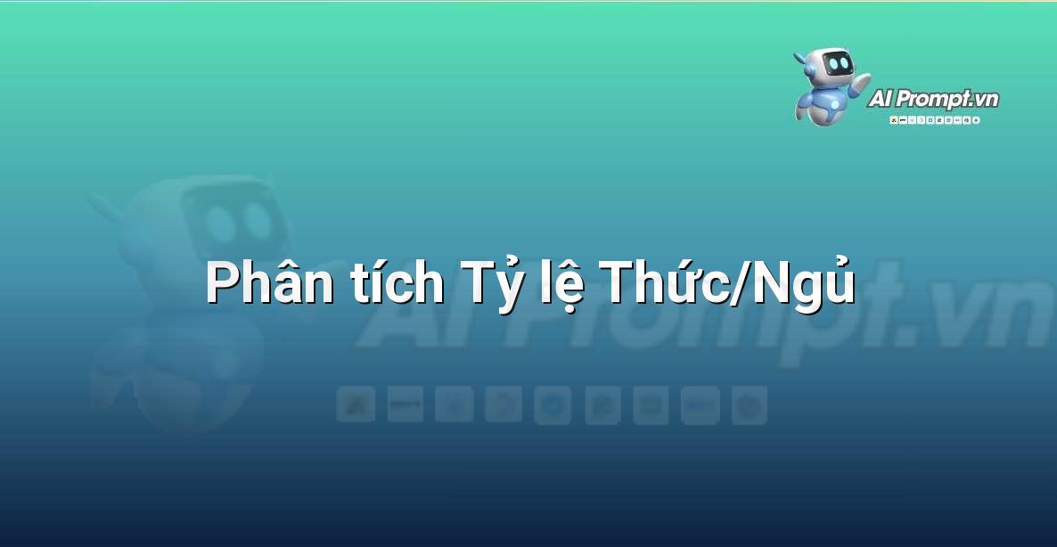 Prompt: Phân tích Tỷ lệ Thức/Ngủ – Giám sát Sức khỏe Từ xa – AI Y tế