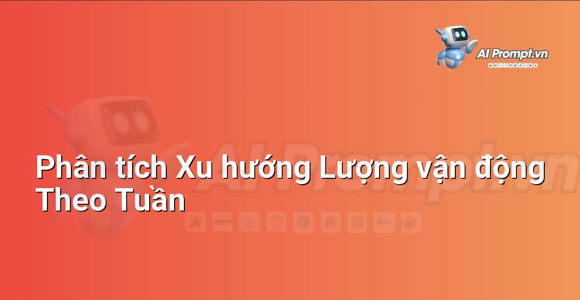 Prompt: Phân tích Xu hướng Lượng vận động Theo Tuần – Giám sát Sức khỏe Từ xa – AI Y tế