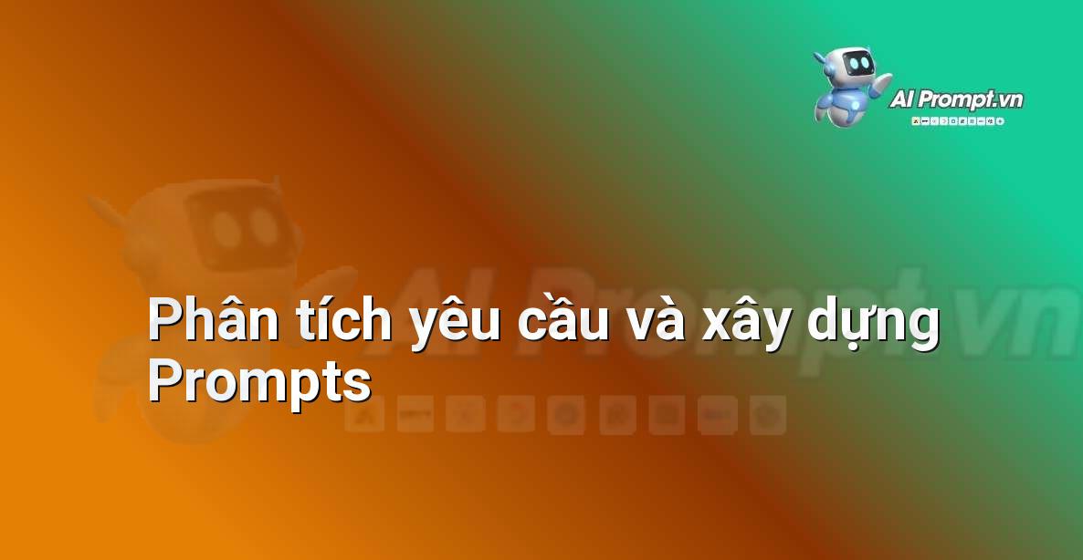 Phân tích yêu cầu và xây dựng prompts cho nghề Prompt Engineer