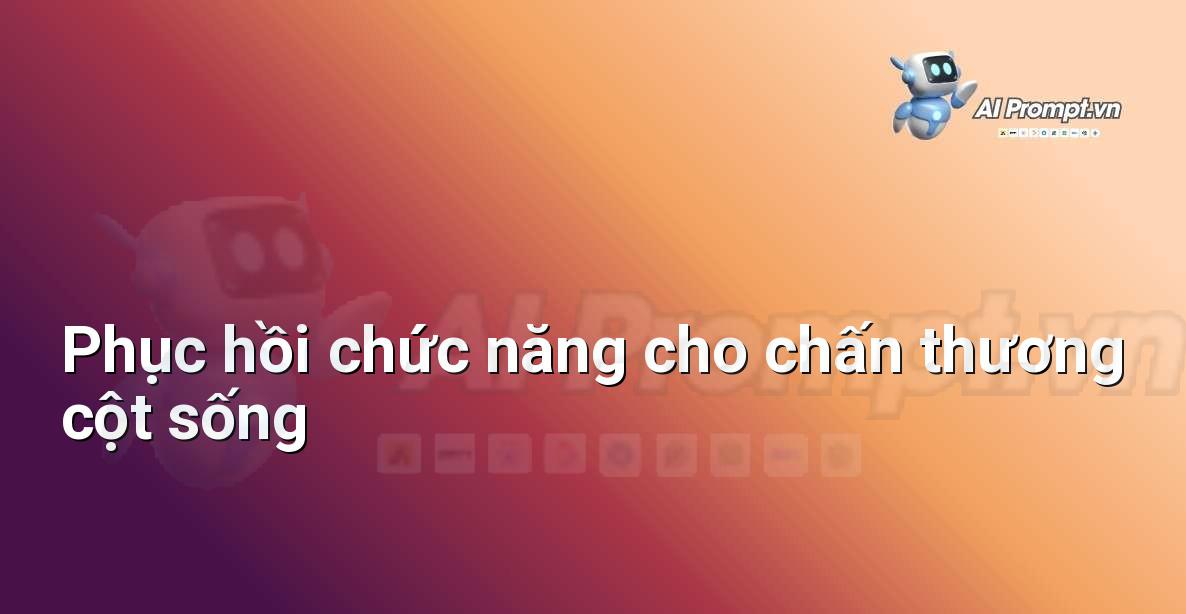 Prompt: Phục hồi chức năng cho chấn thương cột sống – Quản lý sức khỏe và phòng ngừa chấn thương – AI Fitness