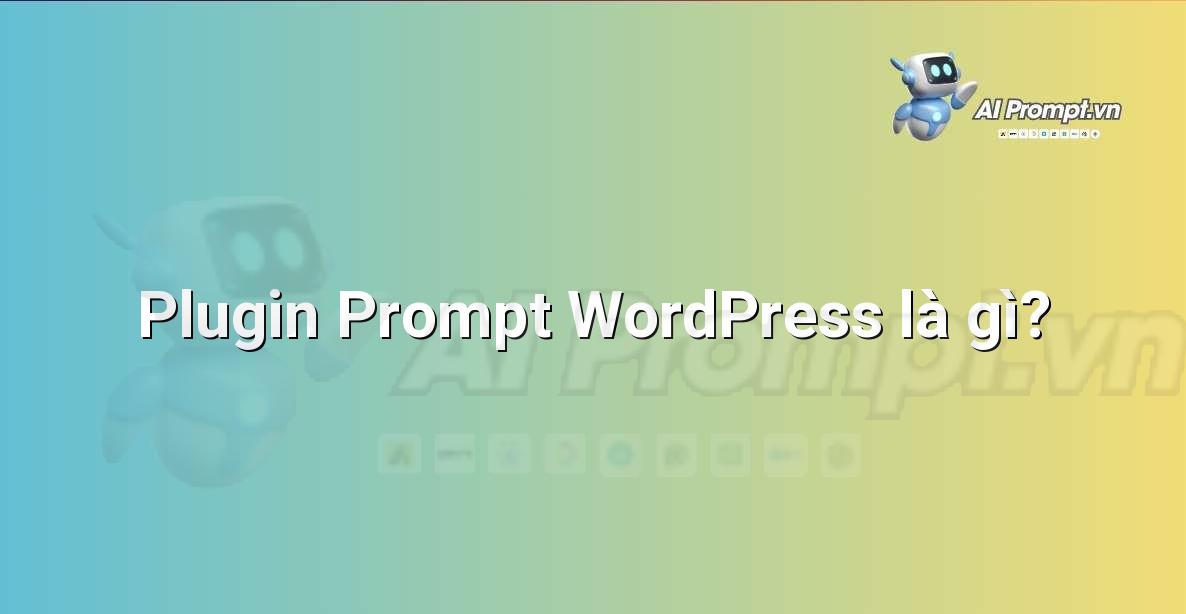 Plugin Prompt WordPress là gì?
