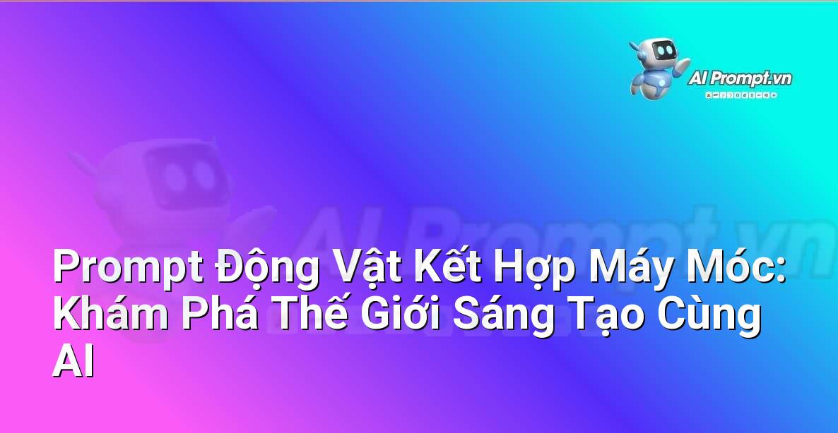 Prompt Động Vật Kết Hợp Máy Móc: Khám Phá Thế Giới Sáng Tạo Cùng AI