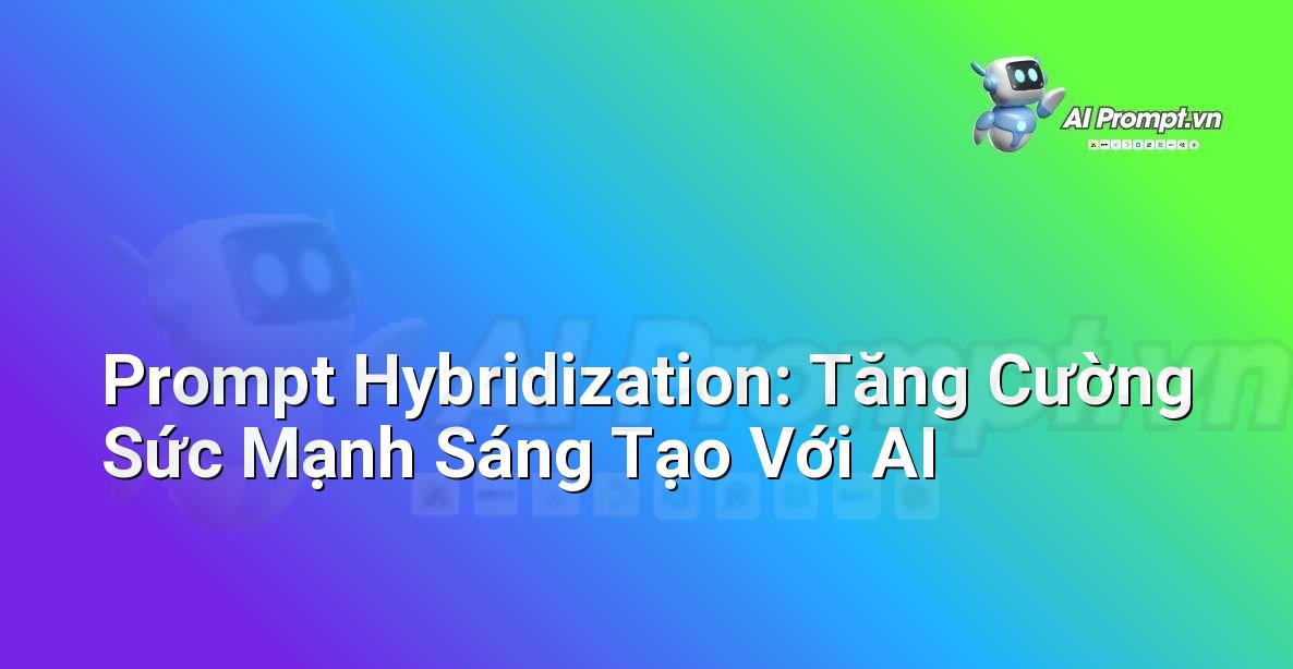 Prompt Hybridization: Tăng Cường Sức Mạnh Sáng Tạo Với AI