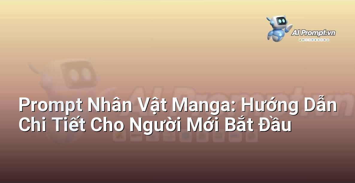 Prompt Nhân Vật Manga: Hướng Dẫn Chi Tiết Cho Người Mới Bắt Đầu