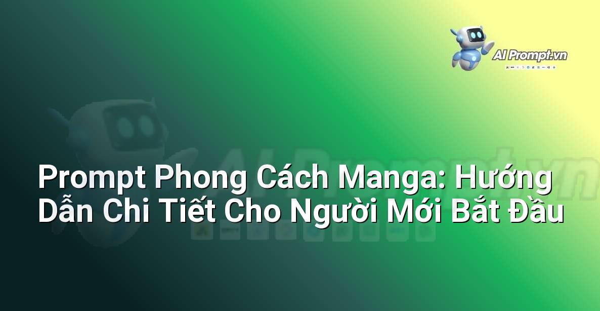 Prompt Phong Cách Manga: Hướng Dẫn Chi Tiết Cho Người Mới Bắt Đầu