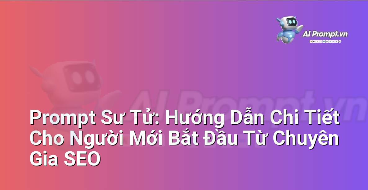 Prompt Sư Tử: Hướng Dẫn Chi Tiết Cho Người Mới Bắt Đầu Từ Chuyên Gia SEO
