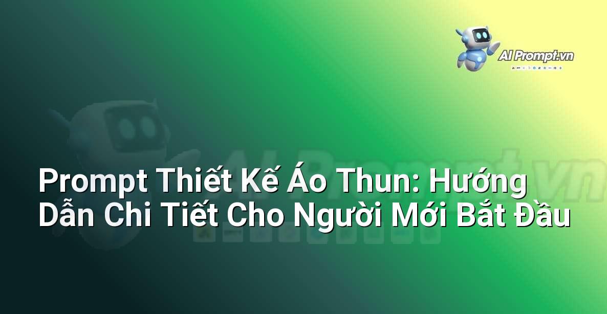 Prompt Thiết Kế Áo Thun: Hướng Dẫn Chi Tiết Cho Người Mới Bắt Đầu