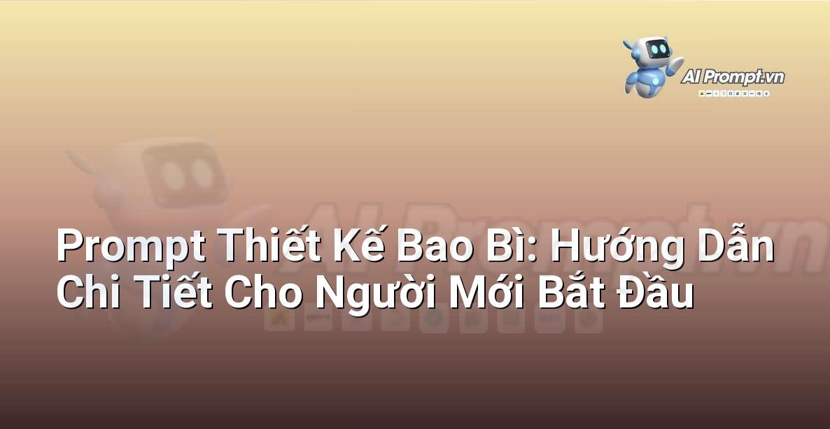 Prompt Thiết Kế Bao Bì: Hướng Dẫn Chi Tiết Cho Người Mới Bắt Đầu