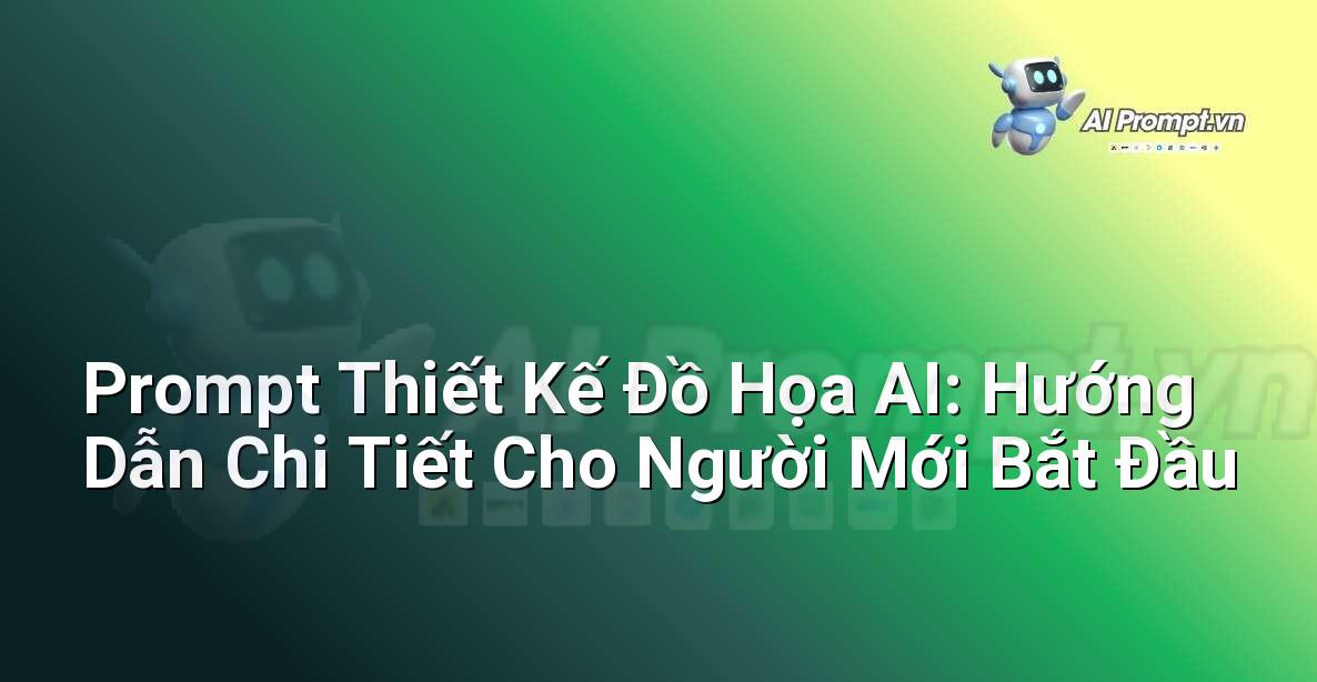 Prompt Thiết Kế Đồ Họa AI: Hướng Dẫn Chi Tiết Cho Người Mới Bắt Đầu