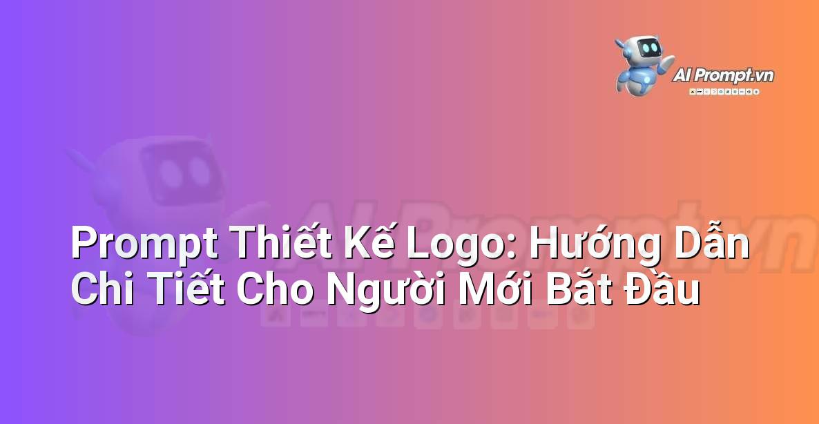 Prompt Thiết Kế Logo: Hướng Dẫn Chi Tiết Cho Người Mới Bắt Đầu