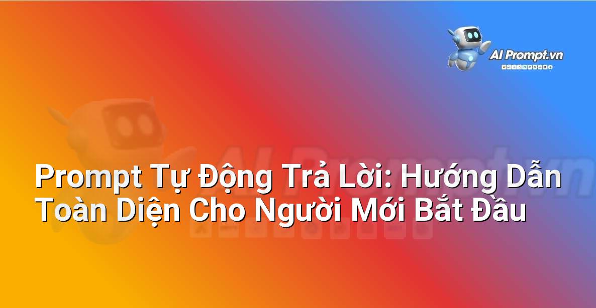 Prompt Tự Động Trả Lời: Hướng Dẫn Toàn Diện Cho Người Mới Bắt Đầu