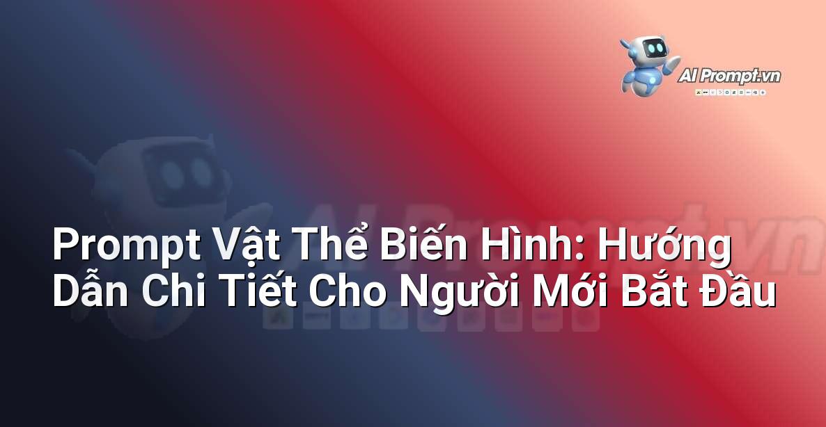 Prompt Vật Thể Biến Hình: Hướng Dẫn Chi Tiết Cho Người Mới Bắt Đầu