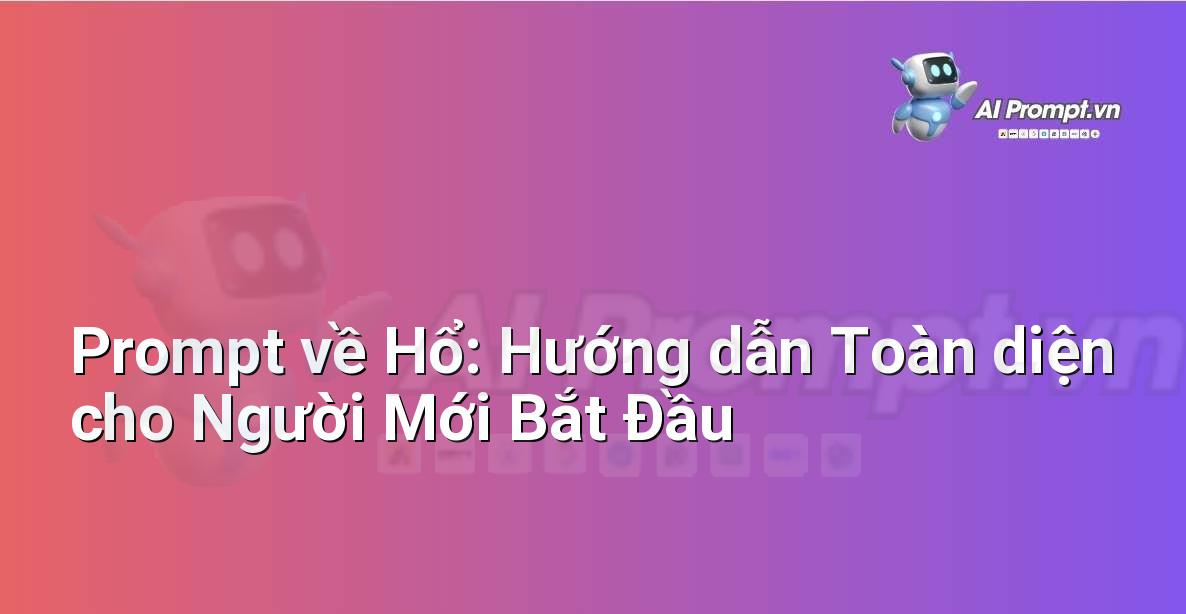 Prompt về Hổ: Hướng dẫn Toàn diện cho Người Mới Bắt Đầu