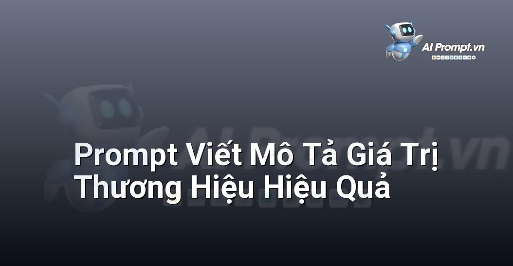 Prompt Viết Mô Tả Giá Trị Thương Hiệu Hiệu Quả
