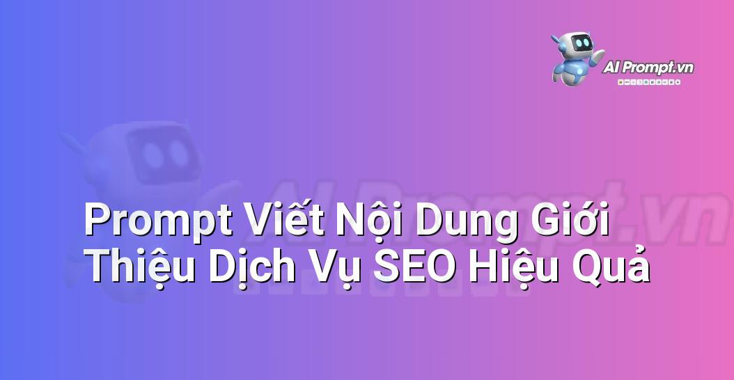 Prompt Viết Nội Dung Giới Thiệu Dịch Vụ SEO Hiệu Quả