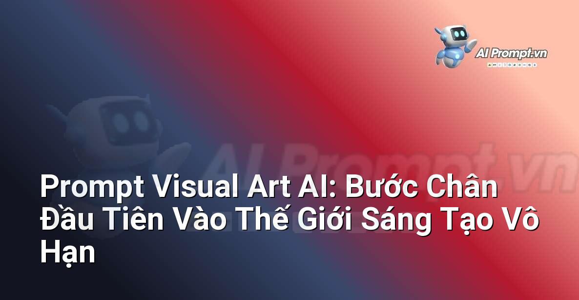 Prompt Visual Art AI: Bước Chân Đầu Tiên Vào Thế Giới Sáng Tạo Vô Hạn