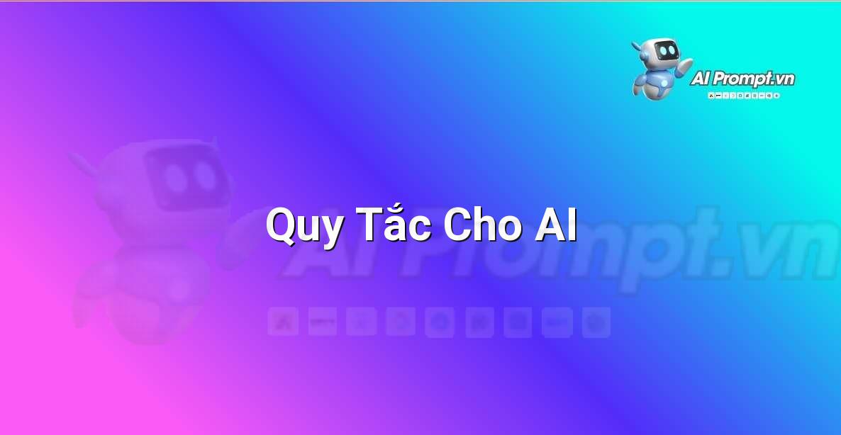 Prompt: Quy Tắc Cho AI – Đạo đức AI cho trẻ em – AI Kids