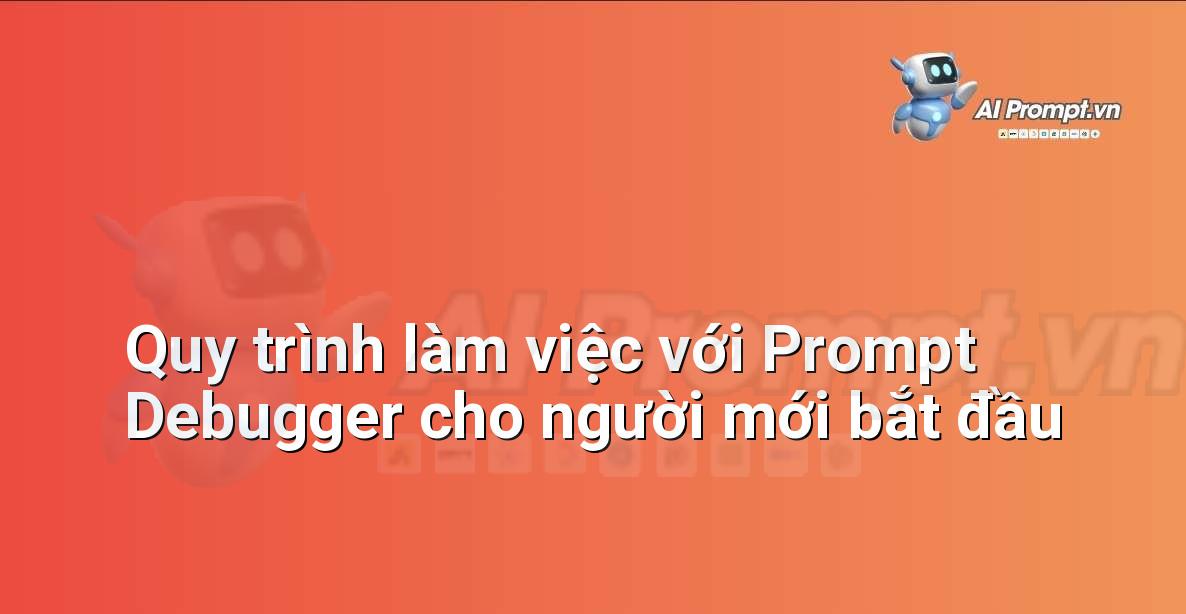 Sơ đồ quy trình gồm các bước: nhập prompt ban đầu, công cụ phân tích, nhận phản hồi, chỉnh sửa prompt, và nhận kết quả AI tốt hơn