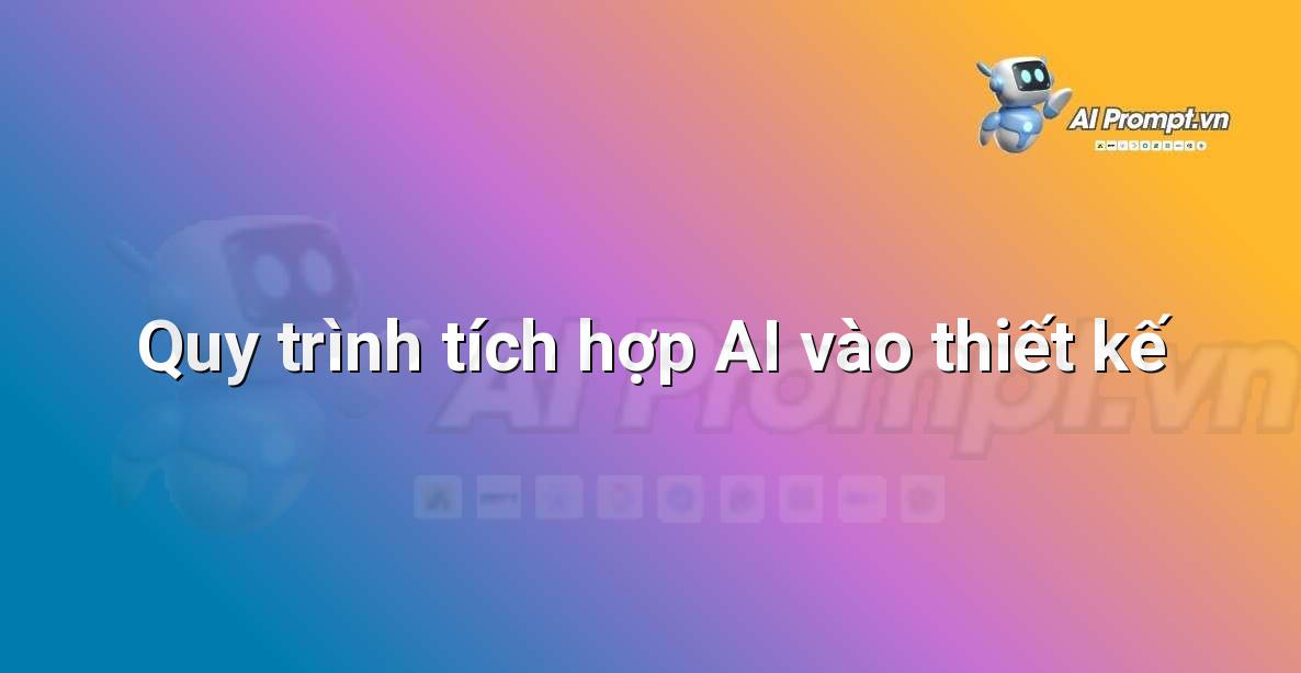 Sơ đồ quy trình làm việc của nhà thiết kế có các bước tích hợp công cụ AI