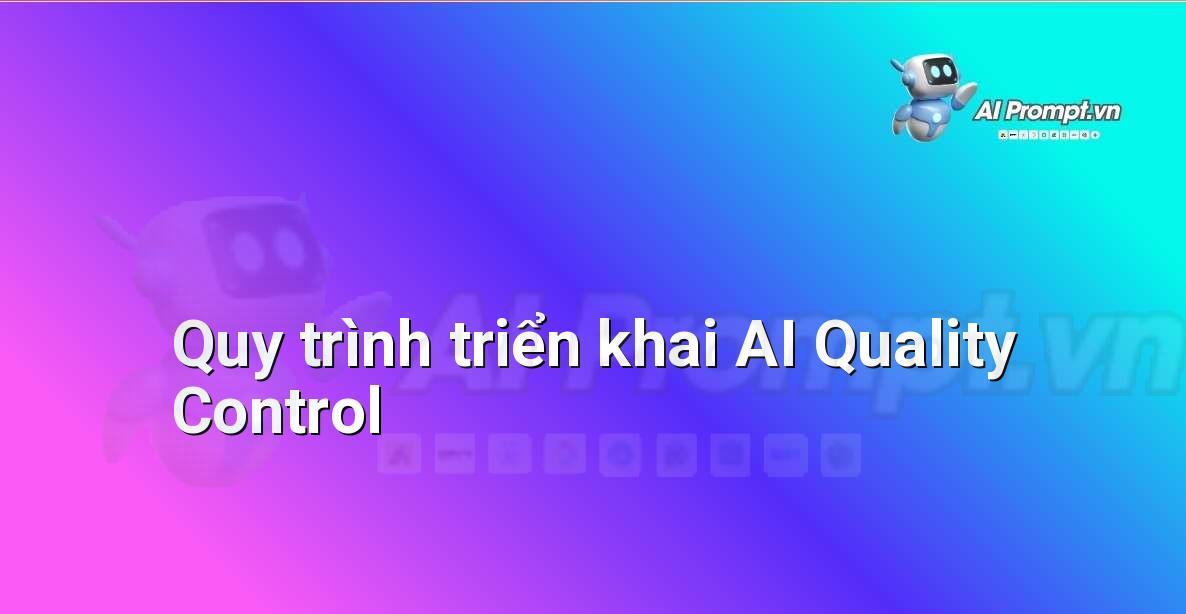 Sơ đồ tóm tắt các bước triển khai AI Quality Control từ thu thập dữ liệu đến ra quyết định