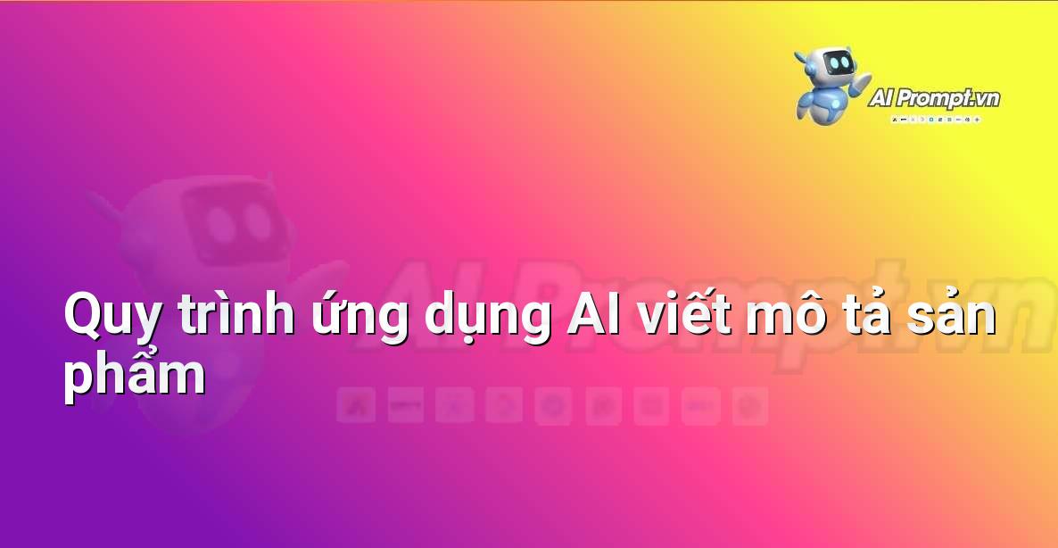 Sơ đồ quy trình từng bước sử dụng AI để viết mô tả sản phẩm, từ nhập liệu đến chỉnh sửa cuối cùng