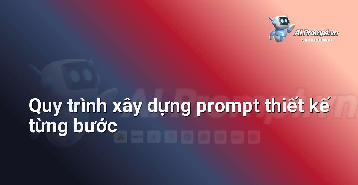 Sơ đồ quy trình gồm các bước: xác định vấn đề, nghiên cứu, viết nháp prompt, tinh chỉnh prompt