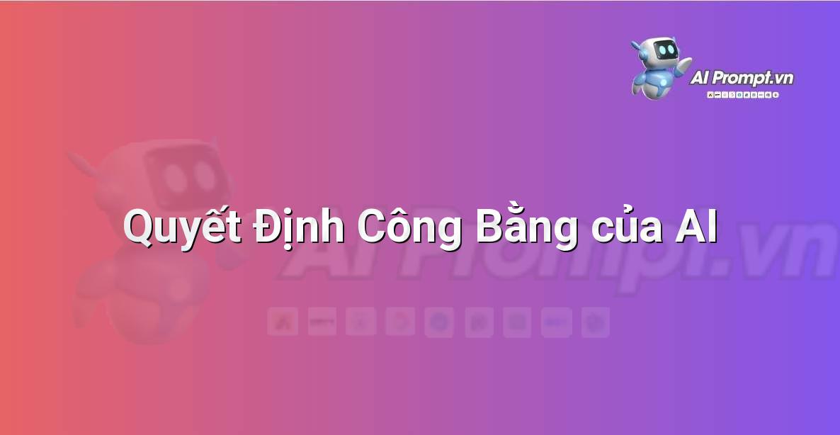 Prompt: Quyết Định Công Bằng của AI – Giáo dục Trí tuệ Nhân tạo cho Trẻ em – AI Kids