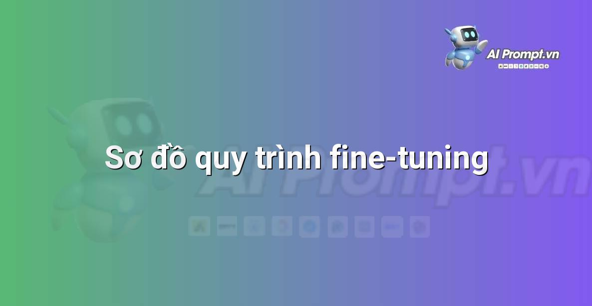 Fine-tuning là gì? Hướng dẫn chi tiết cho người mới bắt đầu