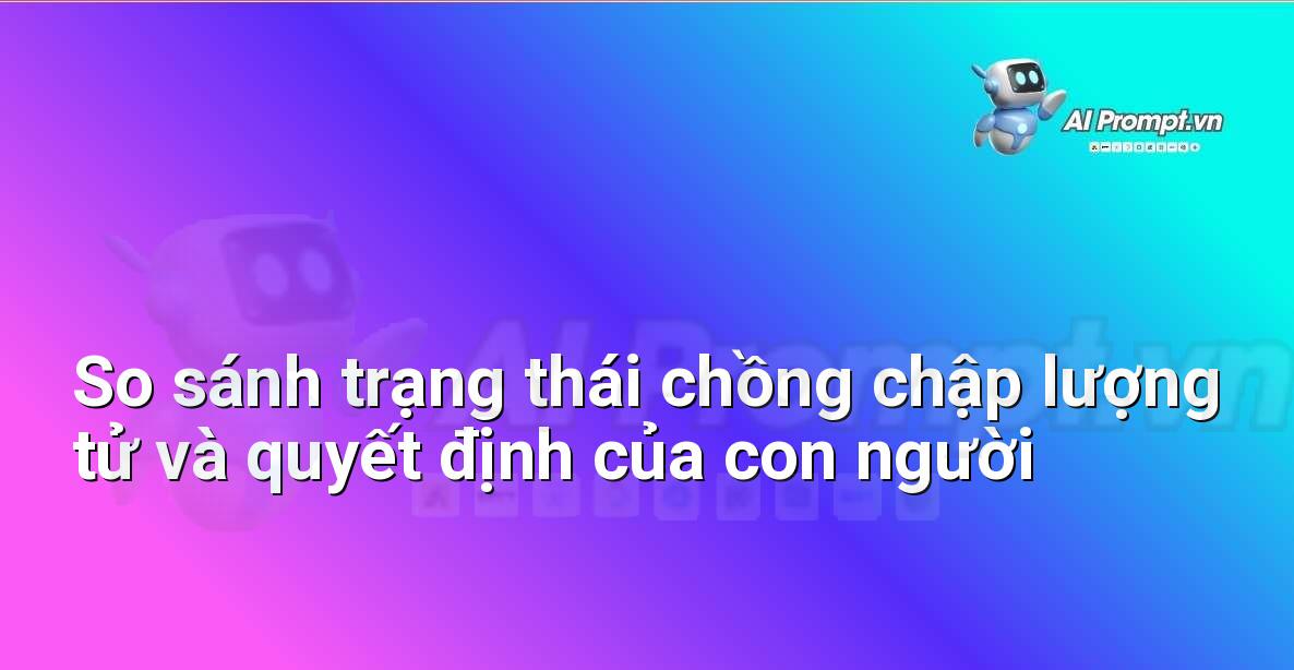 Biểu đồ so sánh, một bên là biểu tượng lượng tử đại diện cho nhiều trạng thái cùng lúc, bên kia là biểu đồ sơ đồ tư duy của con người với nhiều lựa chọn