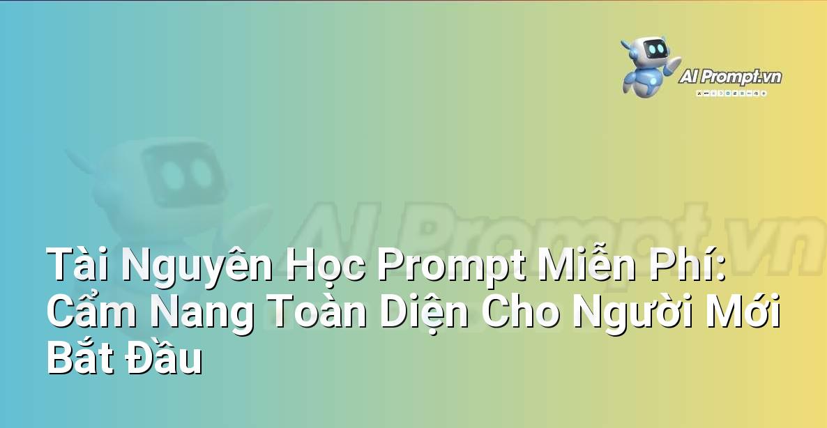 Tài Nguyên Học Prompt Miễn Phí: Cẩm Nang Toàn Diện Cho Người Mới Bắt Đầu