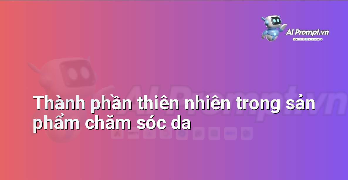 Hình ảnh minh họa các thành phần thiên nhiên như hoa anh đào, lá trà xanh, và các loại thảo mộc được sử dụng trong các sản phẩm chăm sóc da dịu nhẹ.
