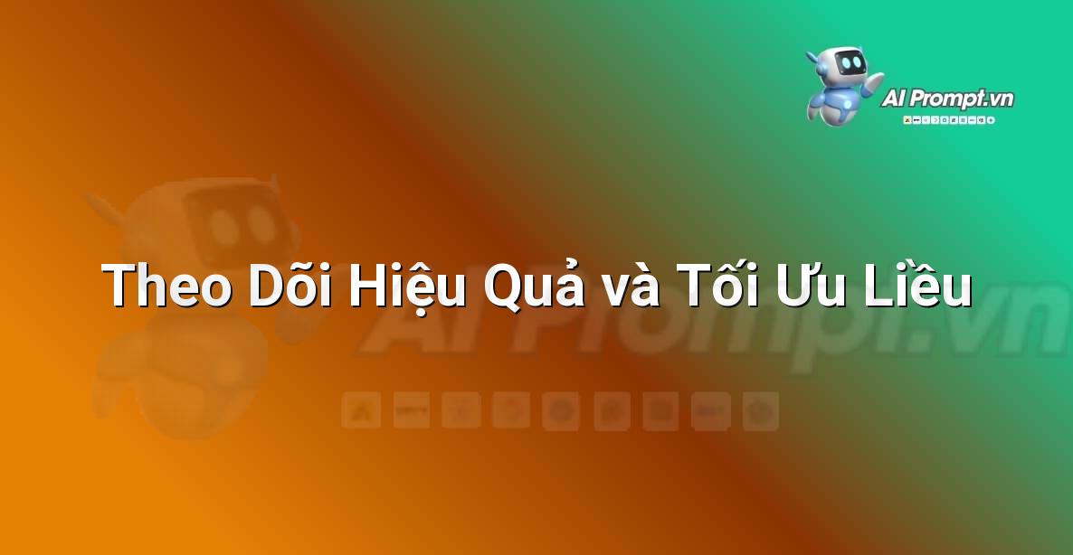 Prompt: Theo Dõi Hiệu Quả và Tối Ưu Liều – Y học Cá nhân hóa – AI Y tế