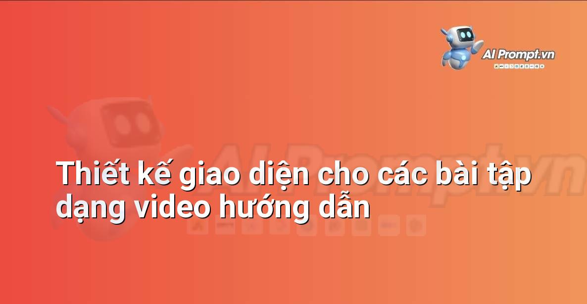 Prompt: Thiết kế giao diện cho các bài tập dạng video hướng dẫn – Phát triển ứng dụng và nền tảng – AI Fitness